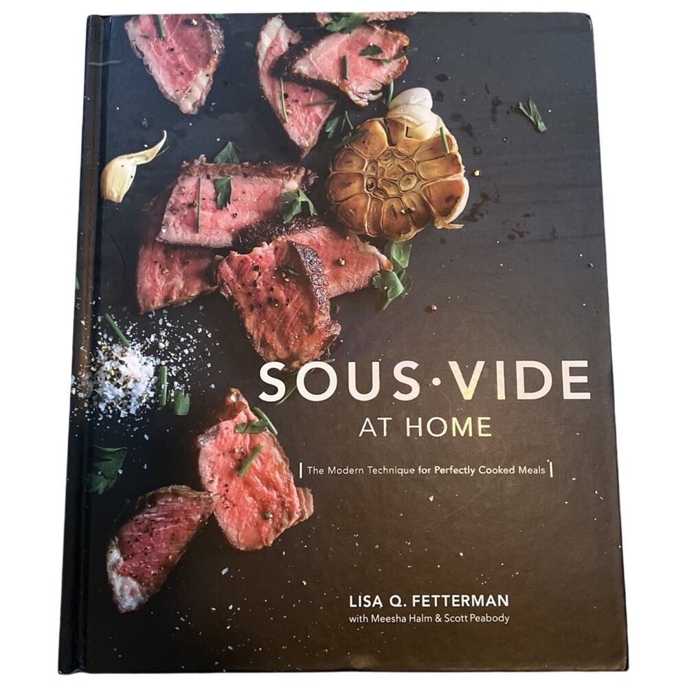 Sous Vide at Home Lisa Q Fetterman HC Book Modern Technique Cookbook
